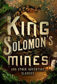King Solomon's Mines and Other Adventure Classics