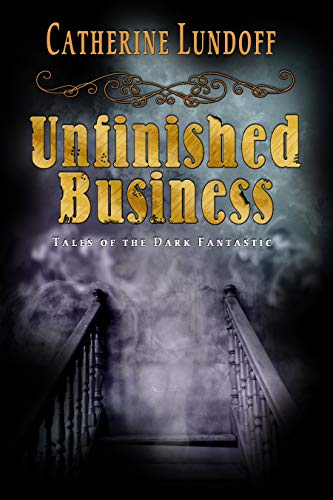 Unfinished Business: Tales of the Dark Fantastic