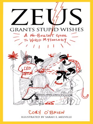 Zeus Grants Stupid Wishes: A No-Bullshit Guide to World Mythology